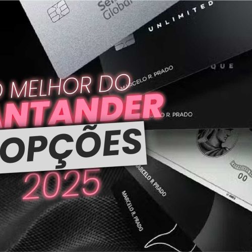 Cartões Santander 2025: Anuidade Zero, Milhas e Benefícios! Veja os Melhores!