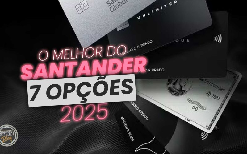 Cartões Santander 2025: Anuidade Zero, Milhas e Benefícios! Veja os Melhores!